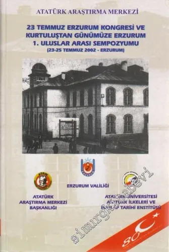 23 Temmuz Erzurum Kongresi ve Kurtuluştan Günümüze Erzurum 1. Uluslar Arası Sempozyumu 23 - 25 Temmuz 2002 - Erzurum -        2002