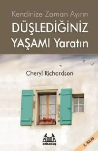 Kendinize Zaman Ayırın Düşlediğiniz Yaşamı Yaratın Cheryl Rıchardson