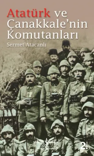 Atatürk ve Çanakkalenin Komutanları