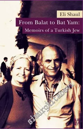 From Balat to Bat Yam: Memoirs of a Turkish Jew -