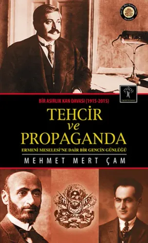 Bir Asırlık Kan Davası : Tehcir ve Propaganda (1915-2015); Ermeni Meselesine Dair Bir Gencin Günlüğü