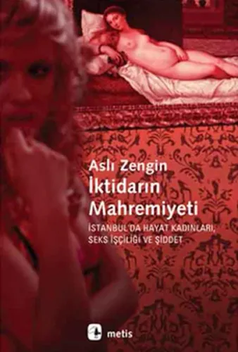 İktidarın Mahremiyeti; İstanbul'da Hayat Kadınları, Seks İşçiliği ve Şiddet
