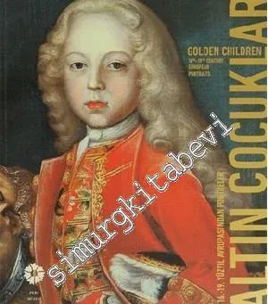 Altın Çocuklar 16-19. Yüzyıl Avrupası'ndan Portreler = Golden Children 16th - 19th Century European Portraits -        2012