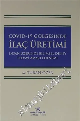 Covıd-19 Gölgesinde İlaç Üretimi İnsan Üzerinde Bilimsel Deney Tedavi Amaçlı Deneme -