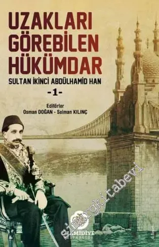 Uzakları Görebilen Hükümdar Sultan İkinci Abdülhamid Han 1 -         2015