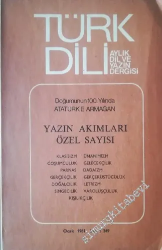 Türk Dili : Dil ve Edebiyat Dergisi Yazın Akımları Özel Sayısı: Doğumunun 100. Yılında Atatürk'e Armağan - Sayı : 349      Ocak 1981