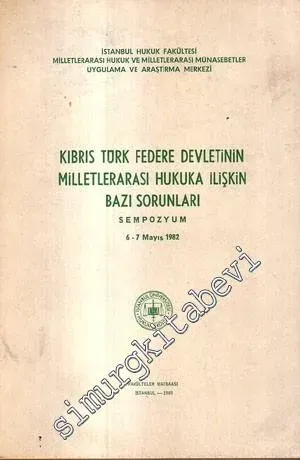 Kıbrıs Türk Federe Devletinin Milletlerarası Hukuka İlişkin Bazı Sorunları Sempozyumu 6 -  7 Mayıs 1982 -