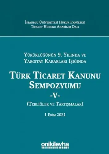 Türk Ticaret Kanunu Sempozyumu - V - (Tebliğler - Tartışmalar)