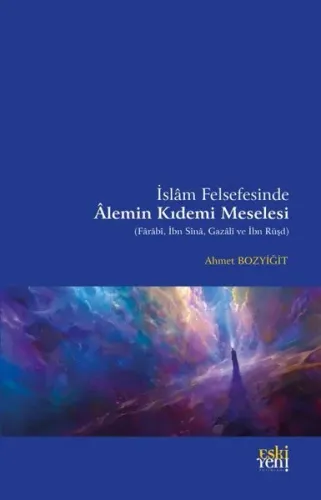 İslam Felsefesinde Alemin Kıdemi Meselesi;(Farabi, İbn Sina, Gazali ve İbn Rüşd)