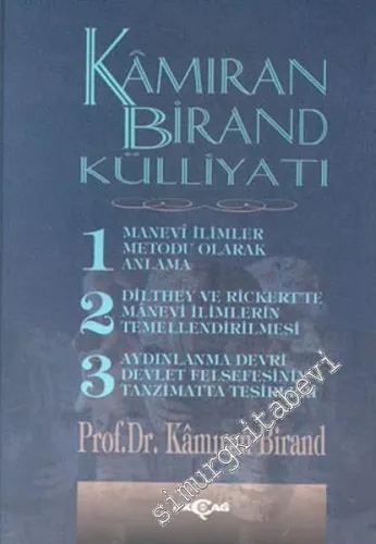 Kamıran Birand Külliyatı 1: Manevi İlimler Metodu Olarak Anlama 2- Dilthey ve Rickert'te Manevi İlimlerin Temellendirilmesi 3- Aydınlanma Devri Devlet Felsefesinin Tanzimatta Tesirleri -         1998