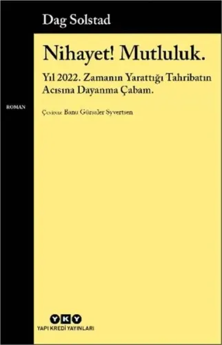 Nihayet! Mutluluk.;Yıl 2022. Zamanın Yarattığı Tahribatın Acısına Dayanma Çabam.