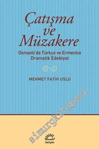 Çatışma ve Müzakere: Osmanlı'da Türkçe ve Ermenice Dramatik Edebiyat -