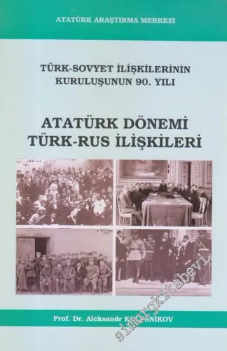 Atatürk Dönemi Türk - Rus İlişkileri : Türk Sovyet İlişkilerinin Kuruluşunun 90. Yılı -        2010