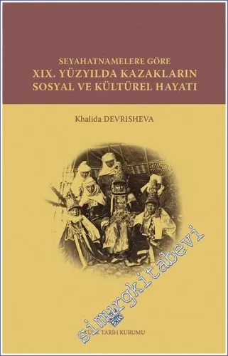 Seyahatnamelere Göre XIX. Yüzyılda Kazakların Sosyal ve Kültürel Hayatı -         2022