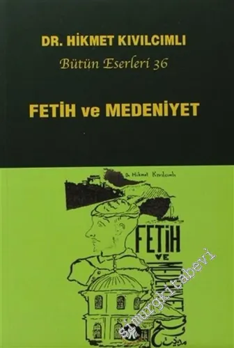 Fetih ve Medeniyet : Bir Tarih Tezinin Işığı Altında İstanbul'un Fethi -         2011