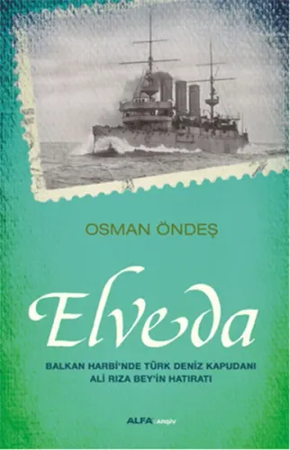 Elveda; Balkan Harbi'nde Türk Deniz Kapudanı Ali Rıza Bey'in Hatıratı