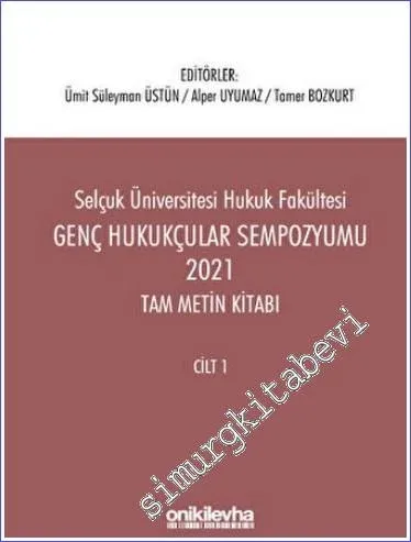 Genç Hukukçular Sempozyumu 2021 Tam Metin Kitabı - Selçuk Üniversitesi Hukuk Fakültesi (2 Cilt) -