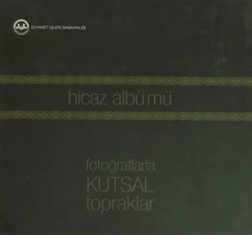 Hicaz Albümü: Fotoğraflarla Kutsal Topraklar
