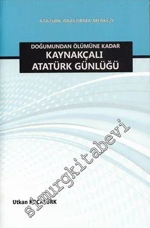 Doğumundan Ölümüne Kadar Kaynakçalı Atatürk Günlüğü -