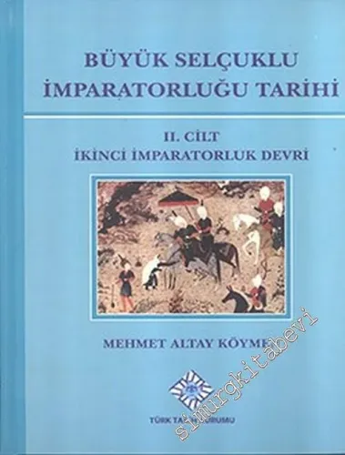 Büyük Selçuklu İmparatorluğu Tarihi Cilt 2: İkinci İmparatorluk Devri -        2017