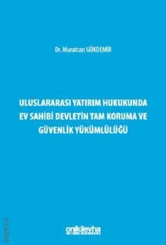 Uluslararası Yatırım Hukukunda Ev Sahibi Devletin Tam Koruma ve Güvenlik Yükümlülüğü