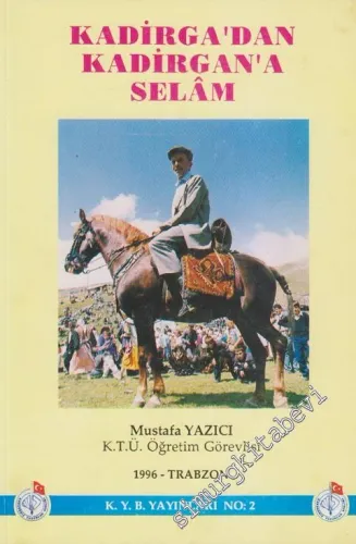 Kadirda'dan Kadirgan'a Selam: Mahalli Kültür Dünyamız 1 - Orta Asya Türk Kültür, Folklor, San'at ve Turizminin Trabzon'daki İzleri, Uzantıları ve Örnekleri -        1996