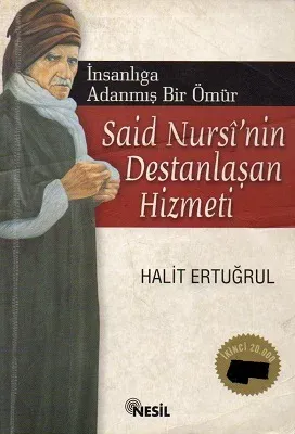 İnsanlığa Adanmış Bir Ömür Said Nursi'nin Destanlaşan Hizmeti