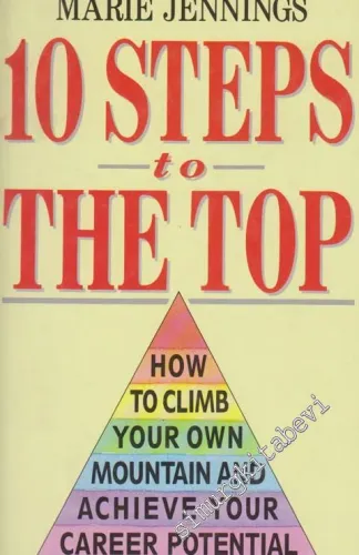 10 Steps The Top: How, To Climb, Your Own, Mountain and, Achieve Your, Career Potential -