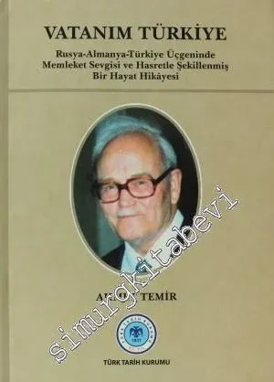 Vatanım Türkiye: Rusya - Almanya - Türkiye Üçgeninde Memleket Sevgisi ve Hasretle Şekillenmiş Bir Hayat Hikayesi CİLTLİ -         2011