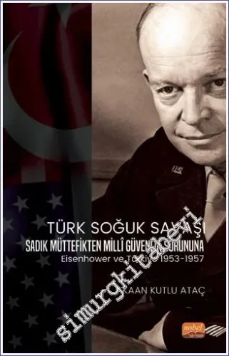 Türk Soğuk Savaşı Sadık Müttefikten Milli Güvenlik Sorununa Eisenhower Ve Türkiye 1953 - 1957 -        2022