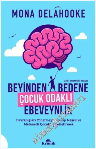 Beyinden Bedene Çocuk Odaklı Ebeveynlik: Davranışları Yönetmeyi Bırakıp Neşeli ve Metanetli Çocuklar Yetiştirmek -         2023