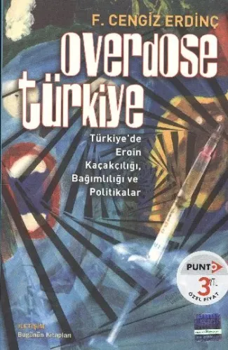 Overdose Türkiye; Türkiye'de Eroin Kaçakçılığı, Bağımlılığı ve Politikalar