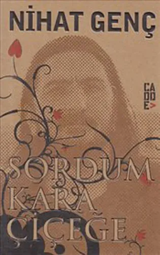 Sordum Kara Çiçeğe Nihat Genç