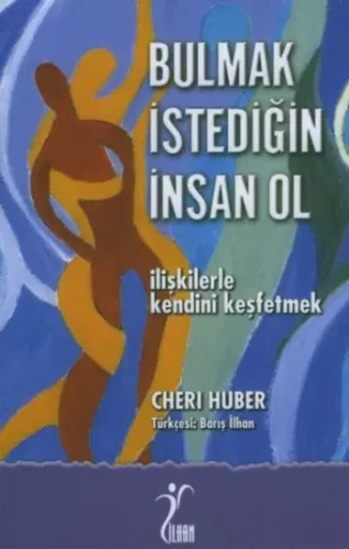 Bulmak İstediğin İnsan Ol - İlişkilerle Kendini Keşfet