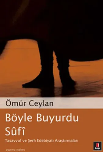 Böyle Buyurdu Sûfî; Tasavvuf ve Şerh Edebiyatı Araştırmaları