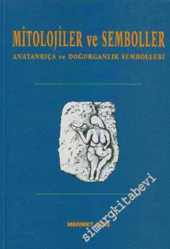 Mitolojiler ve Semboller: Anatanrıça ve Doğurganlık Sembolleri -        2001
