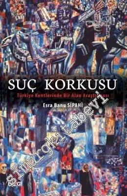 Suç Korkusu: Türkiye Kentlerinde Bir Alan Araştırması -         2016