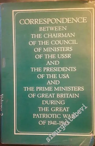 Correspondence Between the Chairman of the Council of Ministers of the USSR and the Presidents of the USA and the Prime Ministers of Great Britain During the Great Patriotic War of 1941-1945 - Volume 2: Correspondence with Franklin D. Roosevelt and Harry