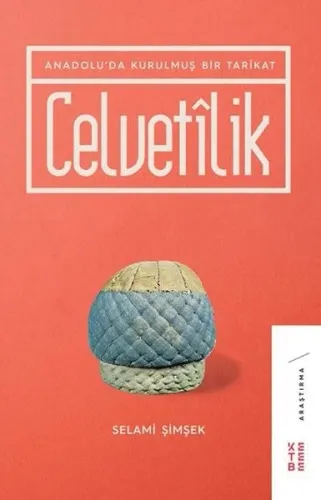 Celvetilik; Anadolu'da Kurulmuş Bir Tarîkat