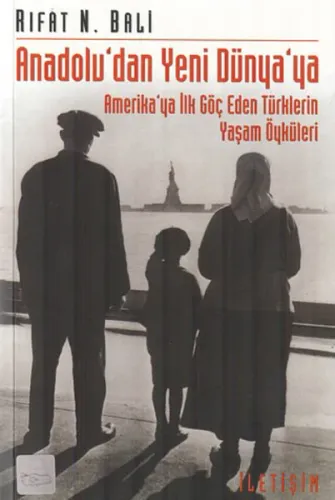 Anadolu'dan Yeni Dünya'ya; Amerika'ya İlk Göç Eden Türklerin Yaşam Öyküleri