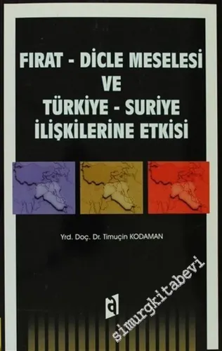 Fırat - Dicle Meselesi ve Türkiye - Suriye İlişkilerine Etkisi -