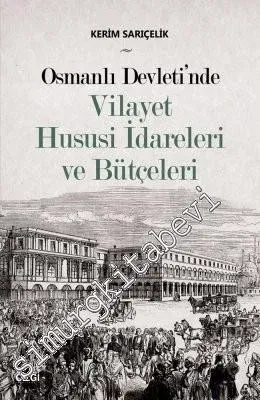 Osmanlı Devleti'nde Vilayet Hususi İdareleri ve Bütçeleri -         2019