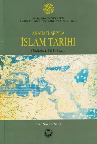 Anahatlarıyla İslam Tarihi (Başlangıçtan 1918'e Kadar)