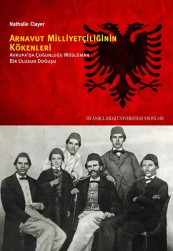 Arnavut Milliyetçiliğinin Kökenleri; Avrupada Çoğunluğu Müslüman Bir Ulusun Doğuşu