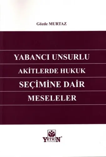 Yabancı Unsurlu Akitlerde Hukuk Seçimine Dair Meseleler