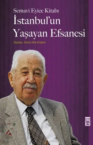 İstanbul'un Yaşayan Efsanesi; Semavi Eyice Kitabı, Söyleşi: Selim Efe 