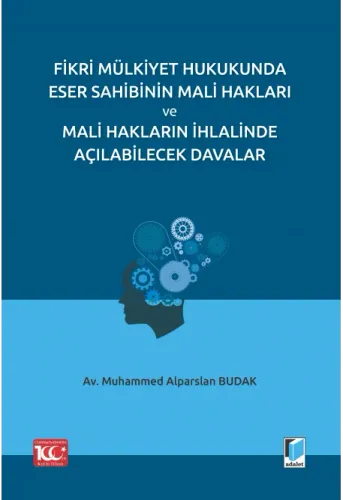 Fikri Mülkiyet Hukukunda Eser Sahibinin Mali Hakları ve Mali Hakların İhlalinde Açılabilecek Davalar