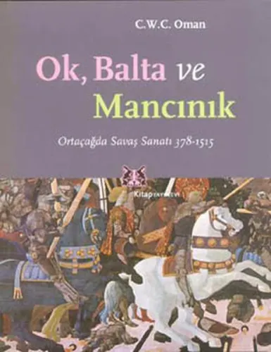 Ok, Balta ve Mancınık Ortaçağda Savaş Sanatı 378 - 1515