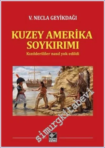 Kuzey Amerika Soykırımı : Kızılderililer Nasıl Yok Edildi -
