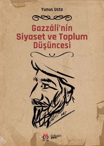 Gazzâlî’nin Siyaset ve Toplum Düşüncesi Yunus Usta